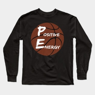 Positive Energy basketball  - inspirational coach quotes Long Sleeve T-Shirt